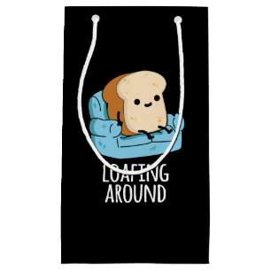 Loafing Around Funny Bread Pun Dark BG Small Gift Bag