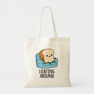 Loafing Around Funny Bread Pun  Tote Bag