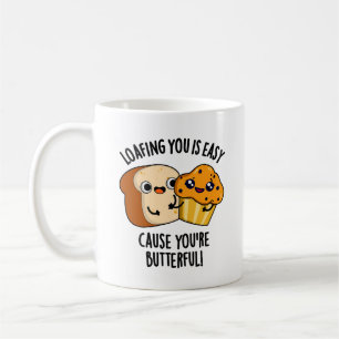 Loafing You Is Easy Cause You're Butterful Coffee Mug