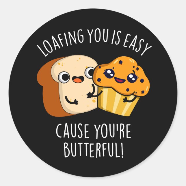 Loafing You Is Easy Cause You're Butterful Dark BG Classic Round Sticker (Front)