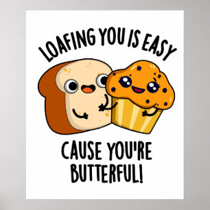 Loafing You Is Easy Cause You're Butterful Poster