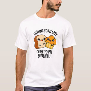 Loafing You Is Easy Cause You're Butterful T-Shirt