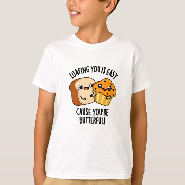 Loafing You Is Easy Cause You're Butterful T-Shirt (Front)