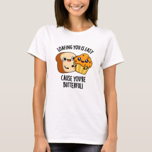 Loafing You Is Easy Cause You're Butterful T-Shirt