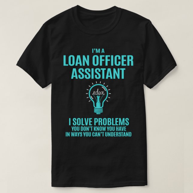 Loan Officer Assistant I Solve Problems Gift Item T-Shirt (Design Front)