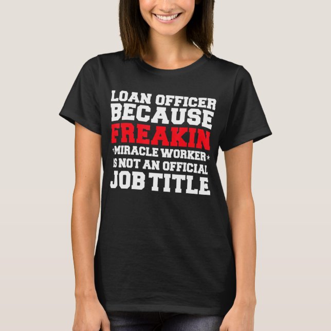 Loan Officer Miracle Worker Funny Mortgage Loan Gi T-Shirt (Front)
