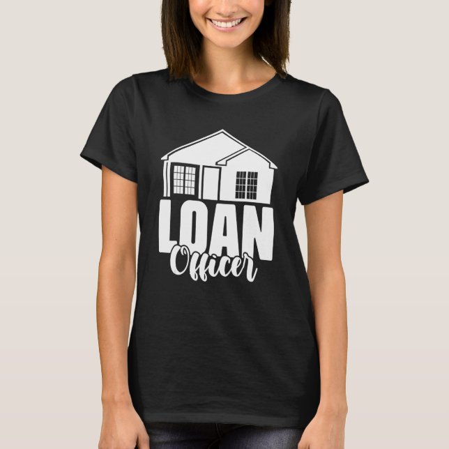 Loan Officer Mortgage Underwriting Loan Processor T-Shirt (Front)