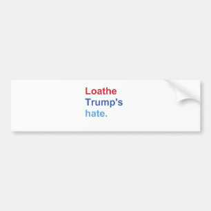 Loathe Trump's Hate Bumper Sticker