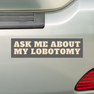 Lobotomy Funny Vinyl Bumper Sticker - Weird  car