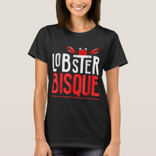 Lobster Bisque  Seafood Lovers Gift T-Shirt