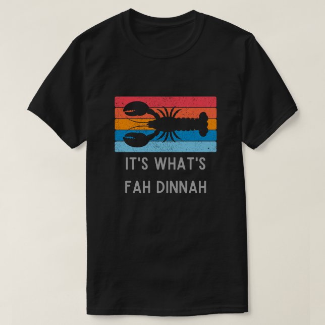 Lobster It's What's Fah Dinnah Funny T-Shirt (Design Front)