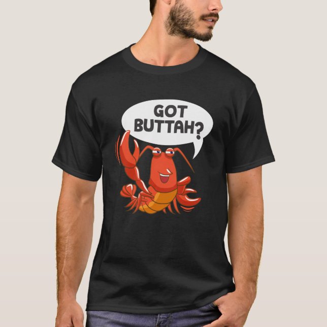 Lobster Sea Food Lover Got Buttah T-Shirt (Front)