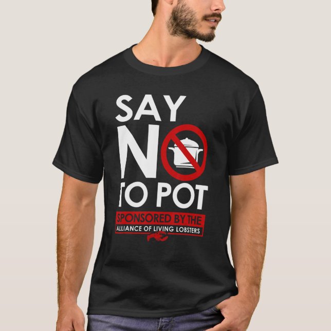 Lobster  Seafood Boil Maine Lobster Say No To Pot T-Shirt (Front)