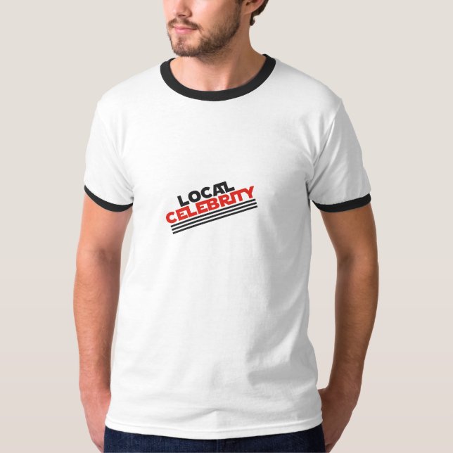 Local Celebrity T-Shirt (Front)