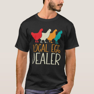 Local Egg Dealer Chicken Farm Farmer Dad Father s T-Shirt