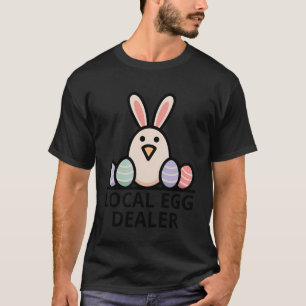 Local Egg Dealer Chicken Funny Farmer Easter T-Shirt