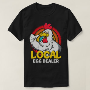 Local Egg Dealer Funny Chicken Lover Farm Farmer T-Shirt