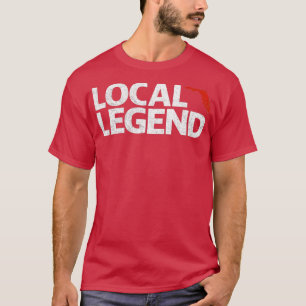 Local Florida Legend Funny Sarcastic Florida T-Shirt