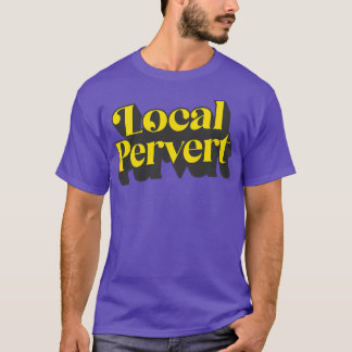 Local Pervert T-Shirt