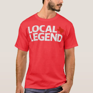 Local Texas Legend - Funny Sarcastic Texas T-Shirt