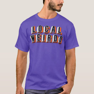 Local Weirdo 1 T-Shirt