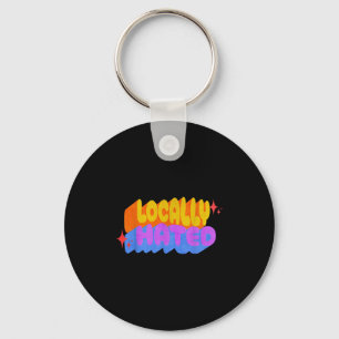 Locally Hated Graphic Print Funny Sarcastic Quote Key Ring