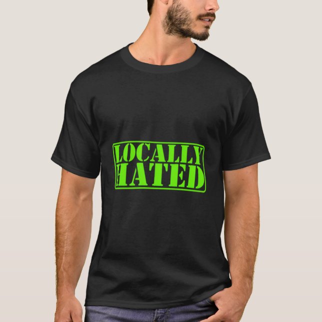 Locally Hated Greenies T-Shirt (Front)
