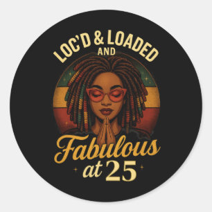 Loc'd And Loaded Fabulous At 25 Melanin Birthday Classic Round Sticker