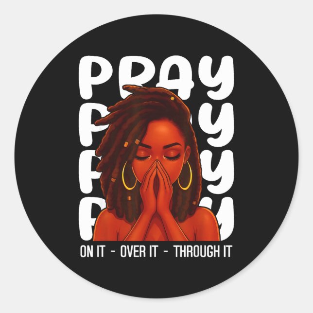 Loc'd Black Woman Pray On It Throught It Over It C Classic Round Sticker (Front)