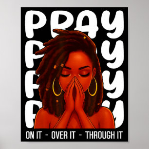 Loc'd Black Woman Pray On It Throught It Over It C Poster