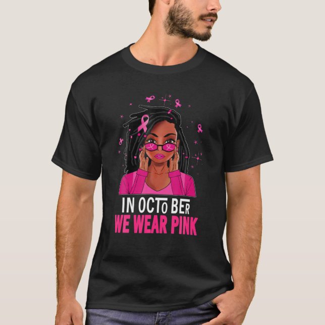 Loc'd Hair Black Woman In October We Wear Pink Bre T-Shirt (Front)