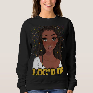 Loc'd Up Hair Black History Month African Melanin Sweatshirt