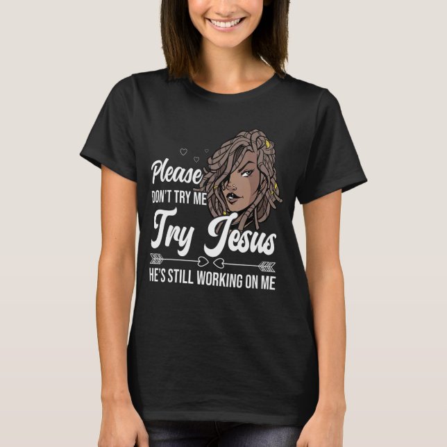 Locd Vibes Locs Dont Try Me Try Jesus Loc'd Hair T-Shirt (Front)