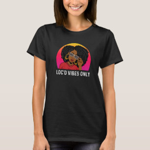 Loc'd Vibes Only African Melanin Black History Wom T-Shirt