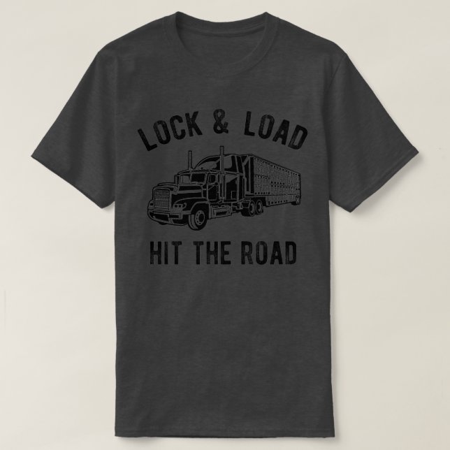 Lock and Load Hit The Road Funny Semi Trucker Haul T-Shirt (Design Front)