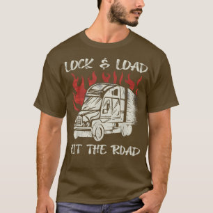 Lock and Load Hit the Road truck Driver  T-Shirt