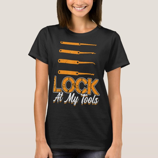 Lock At My Tools  Lock Picking Pun  Lock Picker T-Shirt (Front)