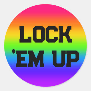 LOCK 'EM UP ( you may change the words ) Classic Round Sticker