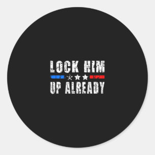 Lock Him Up Already Funny Trump #lockhimupalready Classic Round Sticker