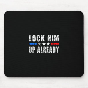Lock Him Up Already Funny Trump #lockhimupalready Mouse Mat
