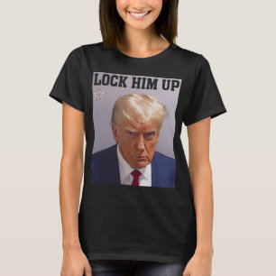 Lock Him Up Donald Trump Mug Shot T S Anti Trump G T-Shirt