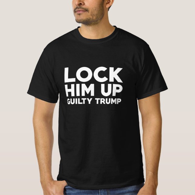 Lock Him Up Guilty Trump T-Shirt (Front)