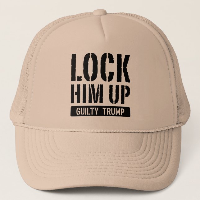 Lock Him Up Guilty Trump Trucker Hat (Front)