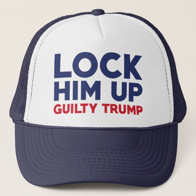 Lock Him Up Guilty Trump Trucker Hat (Front)