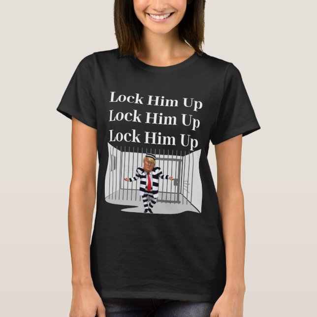 Lock Him Up Trump T-Shirt (Front)