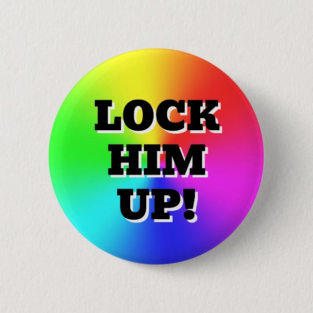 LOCK HIM UP! ( you may change the words ) 6 Cm Round Badge (Front)