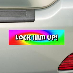 Lock Him UP! (you may change the words) Bumper Sticker