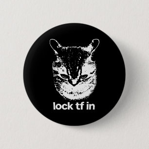 Lock tf in cat funny gen z meme shitpost graphic 6 cm round badge