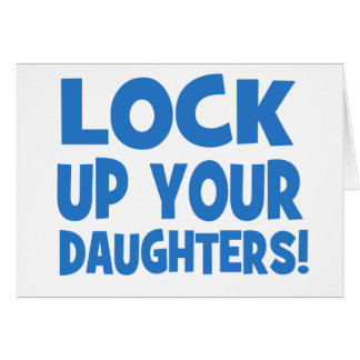 Lock Up Your Daughters!