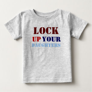 LOCK, UP, YOUR, DAUGHTERS BABY T-Shirt
